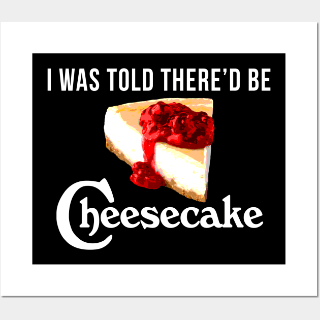 I Was Told There'd be Cheesecake Wall Art by CCDesign